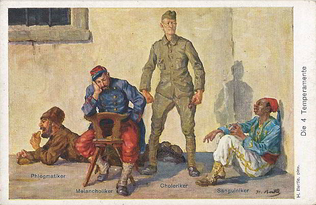 "Die 4 Temperamente". Ansichtskarte (Nr. 1447, miitäramtlich genehmigt), sign. H. Bertle, ungelaufen. Sammlung Detlev Brum. Hans Bertle war ein bekannter Maler aus Österreich. Die Ansichtskarte zeigt neben den drei Kriegsparteien Rußland, Frankreich und Großbritannien auch einen afrikanischen Soldaten, der zwar nicht für einen kriegsführenden Staat steht, wohl aber der hohen Anzahl afrikanischer Soldaten an der Westfront entspricht. Unter Heranziehung der zeitgenössischen Temperamentenlehre, die man heute als unsinnig abtun würde, wird hier dem afrikanischen Soldaten das "Temperament" des "Sanguinikers" zugeschrieben. Im "Rassekrieg", wie der Kampf gegen afrikanische Soldaten an der Westfront propagandistisch genannt wurde, werden Afrikanern die scheinbar typischen Sanguiniker-Merkmale "heiter" und "wild" (= unbeständig, unbesonnen, mit wenig Skrupel und Neigung zu brutalen Exzessen in Kampfsituationen) zugeschrieben.