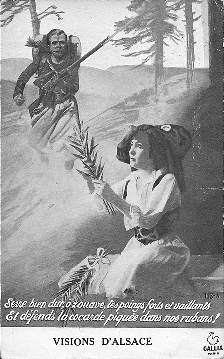"Visions D’Alsace. Serre bien dur, o zouave, tes poings forts et vaillants et defents la cocarde piquée dans nos rubans!" Carte Postale, gelaufen im Dezember 1917 innerhalb Frankreichs. Sammlung Detlev Brum.