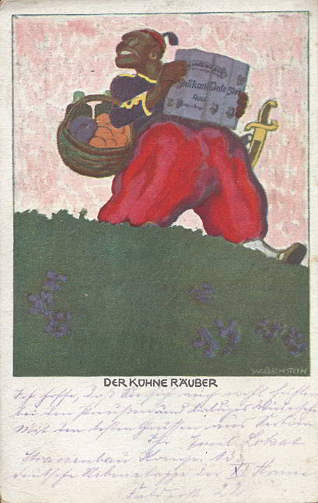 "Der kühne Räuber". Feldpostkarte (Günther Wagner, Hannover und Wien. "Pelikan Tinte, Schreibbänder, Kohlenpapier"), sign. W. Beckstein, gelaufen als Feldpost im Dezember 1915 von "Kgl. Preuss. Strassenbau-Kompagnie Nr. 13" nach "Pionier Einsatz Bataillon Nr. 18". Sammlung Detlev Brum. Pelikan-Tinte wurde von der Fa. Wagner bereits vor Beginn des 1. Weltkriegs weltweit verkauft. Zu Beginn des 1. Weltkriegs gibt das Unternehmen eine Werbe-Ansichtskarte heraus, auf der ein rassistisch überzeichneter muslimisch nord- bzw. westafrikanischer Soldat Pelikan-Tinte "raubt". Die zur französischen Landesverteidigung eingesetzten afrikanischen Soldaten werden zu Aggressoren umdefiniert - ein Beispiel aus dem Lehrbuch der Kriegspropaganda.